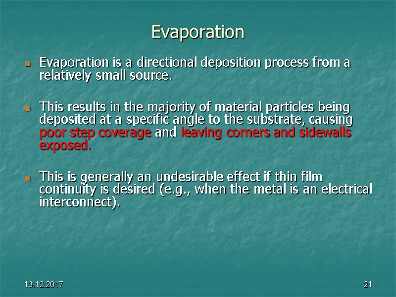 13.12.2017 21 Evaporation Evaporation is a directional deposition process from a relatively small source.